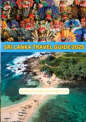SRI LANKA TRAVEL GUIDE 2025: Your ultimate travel guide to Sri lanka , the best travel guide depicting the beauty of the place to it's fascinating meals