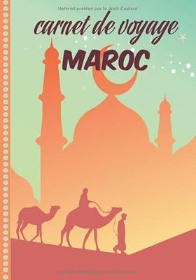 Carnet de Voyage Maroc: Journal de bord, 108 pages ILLUSTREES Cahier d’Activités Vacances à Remplir, Livre de Suivi de Son Voyage, Cadeau à Offrir Fabriqué en France