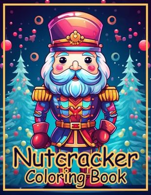 Nutcracker Coloring Book: A Cool Gift for Kids, Toddlers, Kindergarten on Xmas | Lot of Designs to Color, Relax and Relieve Stress Merry Christmas Holiday