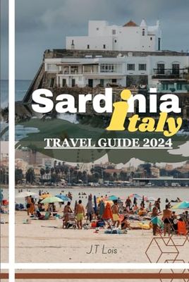 Sardinia Italy Travel Guide 2024: The best island for vacations, holidays, romance, leisure, vintage lodgings, and rentals combined with fantastic events, festivals, biking, hiking, and boat rides.
