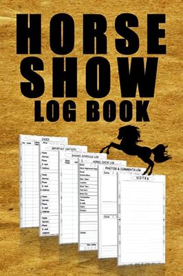 Horse Show Log Book: Horse Performance at The Show Record Book, Horse Show Competitions and Awards Tracker, Equestrian's Horse Show Journal and Notebook