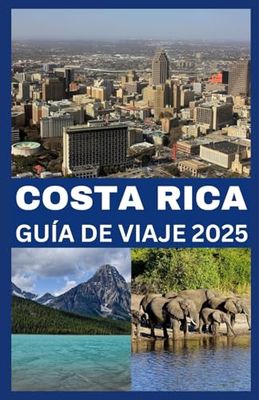 COSTA RICA GUÍA DE VIAJE 2025: Explora una naturaleza impresionante, gemas ocultas y aventuras inolvidables