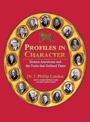 PROFILES IN CHARACTER: Sixteen Americans and the Traits That Defined Them