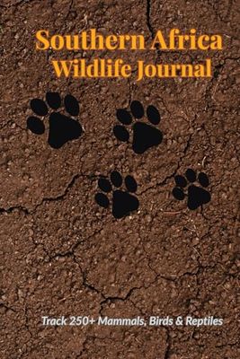 Southern Africa Wildlife Journal: Track 250+ Mammals, Birds & Reptiles