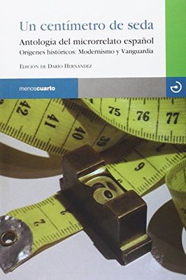 Un centímetro de seda: Antología del microrrelato español. Orígenes históricos: Modernismo y Vanguardia