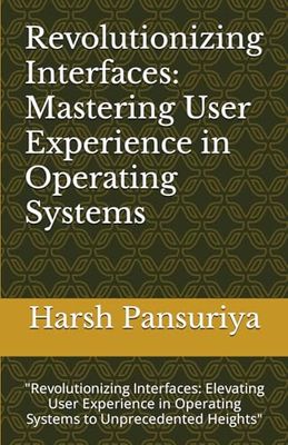 Revolutionizing Interfaces: Mastering User Experience in Operating Systems: "Revolutionizing Interfaces: Elevating User Experience in Operating Systems to Unprecedented Heights"