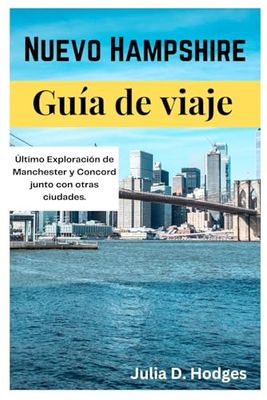 Nuevo Hampshire Guía de viaje: Último Exploración de Manchester y Concord junto con otras ciudades.