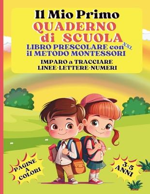 Il Mio Primo QUADERNO DI SCUOLA: LIBRO PRESCOLARE XXL, METODO MONTESSORI, IMPARO A TRACCIARE LINEE – LETTERE – NUMERI, PAGINE A COLORI, 3-5 ANNI, PRELETTURA, PRESCRITTURA, DISEGNI DA COLORARE