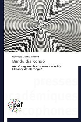 Bundu dia Kongo: une résurgence des messianismes et de l'Alliance des Bakongo?