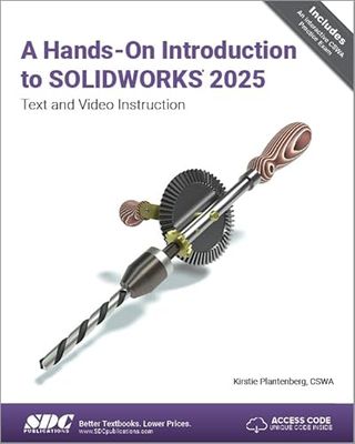 A Hands-On Introduction to SOLIDWORKS 2025: Text and Video Instruction
