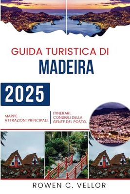 GUIDA TURISTICA DI MADEIRA 2025: "Scopri il fascino e l'eredità senza tempo dell'incantevole città italiana!"