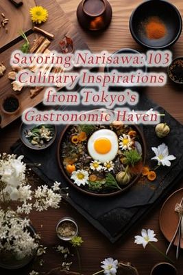 Savoring Narisawa: 103 Culinary Inspirations from Tokyo's Gastronomic Haven