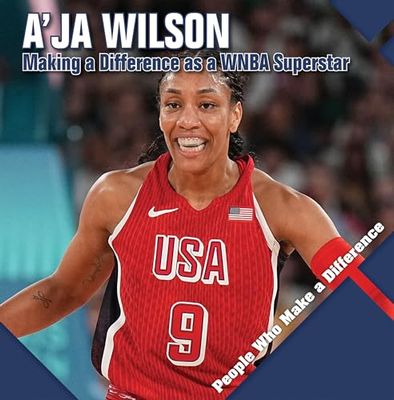 A’ja Wilson: Making a Difference As a Wnba Superstar (People Who Make a Difference)
