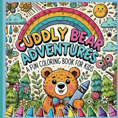 Cuddly-Bear Adventures Coloring Book: A Fun Coloring Book for Kids Ages 3 to 12+ years old