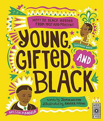 Young, Gifted and Black: Meet 52 Black Heroes from Past and Present: 1 (See Yourself in Their Stories)