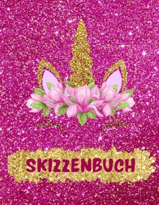 Skizzenbuch/ Notizbuch für Mädchen zum Zeichnen, Malen, Schreiben, Blanko DIN A4 in Glitzeroptik Einhorn: Zur kreativen Gestaltung auf 120 blanko Seiten für Ideen und Erlebnisse