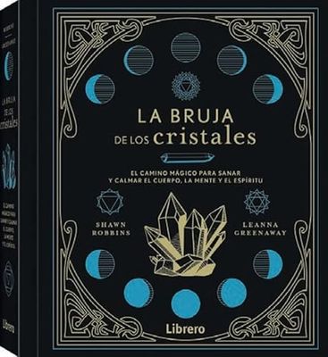 BRUJA DE LOS CRISTALES, LA: EL CAMINO MAGICO PARA SANAR Y CALMAR EL CUERPO, LA MENTE Y EL ESPIRITU