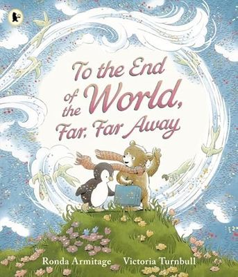 To the End of the World, Far, Far Away: A magical tale of motherly love to gift to Mum