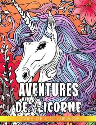 Livre de coloriage Aventures de licorne: Livre de coloriage fantaisiste pour les enfants de 6 à 9 ans