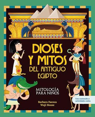 Dioses y mitos del antiguo Egipto: Libro infantil con juegos y actividades extra | Descubre el maravilloso mundo de los dioses y la mitología egipcia, en una colección de divertidos libros infantiles.