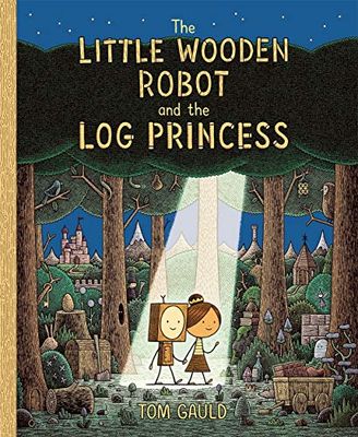 The Little Wooden Robot and the Log Princess: Winner of Foyles Children’s Book of the Year