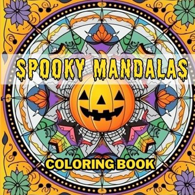 Spooky Mandalas Coloring Book : Halloween Themed Pattern Images To Color, Great For All Ages, Fall Season Designs, Cute Relaxing Easy To Color (Icon Mandala Coloring Books)