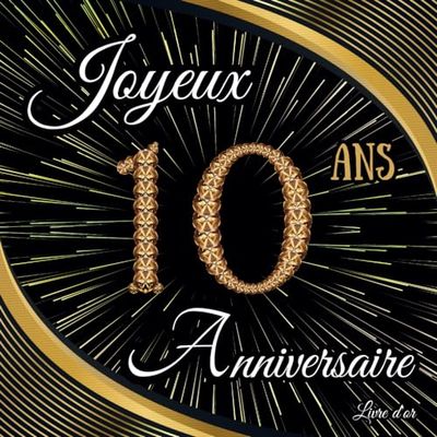 Livre d'or 10 ans: Anniversaire 10 ans | 100 pages à personnaliser avec des photos et des messages | Cadeau original garçon et fille.