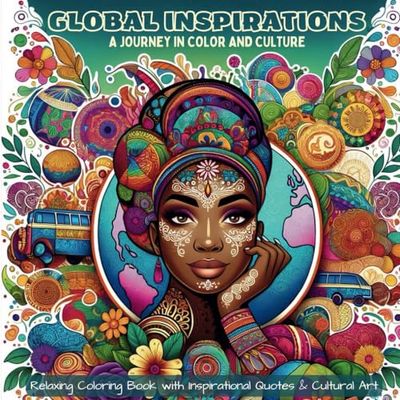 GLOBAL INSPIRATIONS A JOURNEY IN COLOR AND CULTURE: Relaxing Coloring Book with Inspirational Quotes & Cultural Art