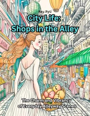 City Life: Shops in the Alley: The Charm and Vibrancy of Everyday Alleyway Scenes