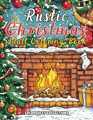 Rustic Christmas: Cozy Adult Holiday Coloring Book Featuring Vintage Christmas Charm and Serenity