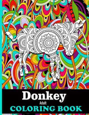 Donkey Adult Coloring Book: 40 Donkey Designs with Henna, Paisley and Mandala Style Patterns Animal Coloring relaxation stress relieving, Donkey Gifts For Women