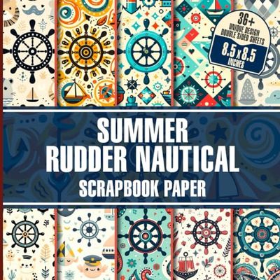 Summer Rudder Nautical Scrapbook Paper: 36 Decorative, Patterns, Designs For Journaling, Decoupage, Card Making, And More