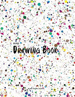 Blank Drawing Book: Blank Sketch Journal: 150 Pages, Large A4 8.5" x 11" Blank Drawing Pad: Volume 1