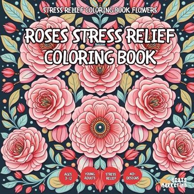 Roses Stress Relief Coloring Book (Stress Relief Coloring Book Flowers - for Kids, Teens, Adults and Seniors with Easy and Simple Designs for Stress Free Relaxatio)