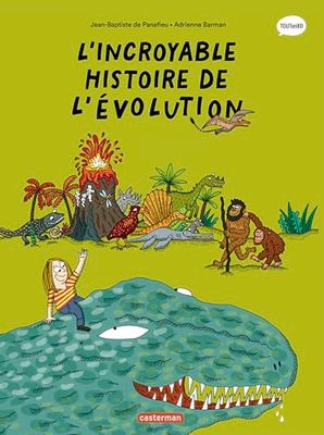 L'incroyable histoire de l'évolution: Nouvelle édition