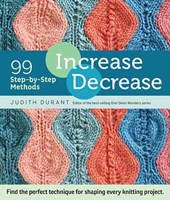 Storey Publishing Increase, Decrease: 99 Step-by-Step Methods; Find the Perfect Technique for Shaping Every Knitting Project,Multicoloured,2.54 x 15.24 x 17.78 cm