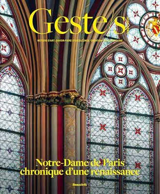 Geste/s : Notre-Dame de Paris, chronique d'une renaissance: Métiers d’art, savoir-faire d'excellence, création contemporaine
