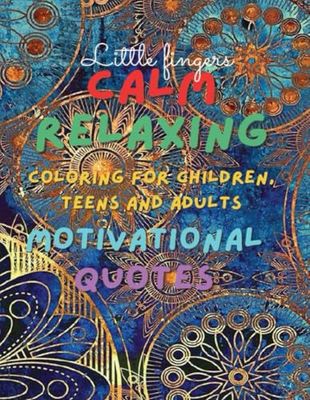 Coloring Book For Children, Teens And Adults: Calm Relaxing Motivational Quotes