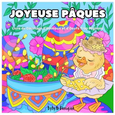 JOYEUSE PÂQUES: Livre de Coloriage d’Animaux et d’Oeufs Trop Mignons