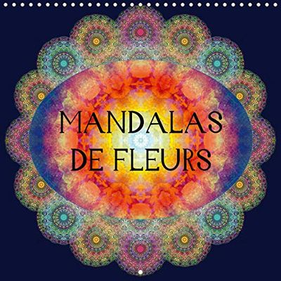 Mandalas de fleurs (calendrier mural 2020 300 * 300 mm square) - photographies d'ornements de fleurs (Calvendo Art)