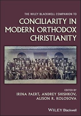 The Wiley Blackwell Companion to Conciliarity in Modern Orthodox Christianity