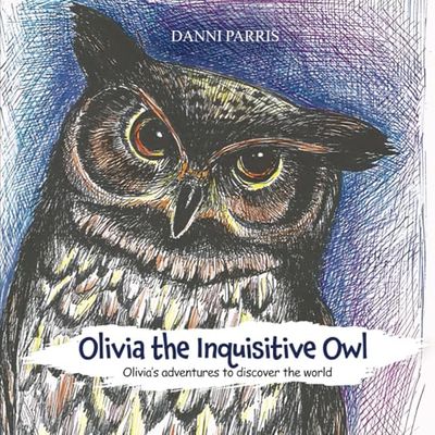 Olivia the Inquisitive Owl: Olivia’s adventures to discover the world