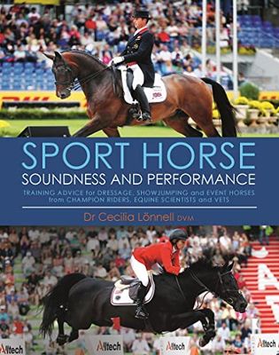 Sport Horse: Soundness and Performance ― Training Advice for Dressage, Showjumping and Event Horses from Champion Riders, Equine Scientists and Vets