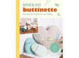 Buch "Nähen mit buttinette - Bezaubernde Projekte für den Frühling"