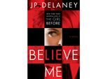 Believe Me - J. P. Delaney, Kartoniert (TB)