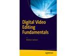 Digital Video Editing Fundamentals - Wallace Jackson, Kartoniert (TB)
