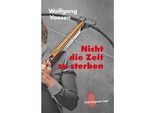 Nicht Die Zeit Zu Sterben - Wolfgang Voosen Taschenbuch