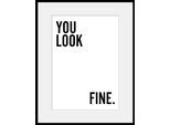 queence Bild »YOU LOOK FINE.«, Sprüche & Texte-Schriftzug-Schriftzüge-Schwarz-Weiss, HD Premium Poster-Druck inkl. Holzrahmen