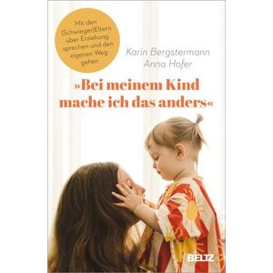 Beltz Verlagsgruppe GmbH & Co. KG »Bei meinem Kind mache ich das anders«