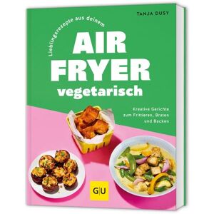 Gräfe und Unzer Verlag GmbH Lieblingsrezepte aus deinem Airfryer – vegetarisch